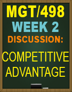 MGT/498 Week 2 Discussion – Competitive Advantage